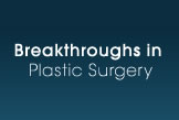 Breakthroughs in Plastic Surgery